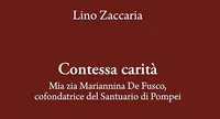 Lino Zaccaria presenta il libro "Contessa carità", dedicato a Marianna Farnararo De Fusco cofondatrice del santuario di Pompei