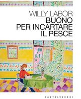 Libri, 'Buono per incartare il pesce': il giornalismo protagonista del racconto di Willy Labor
